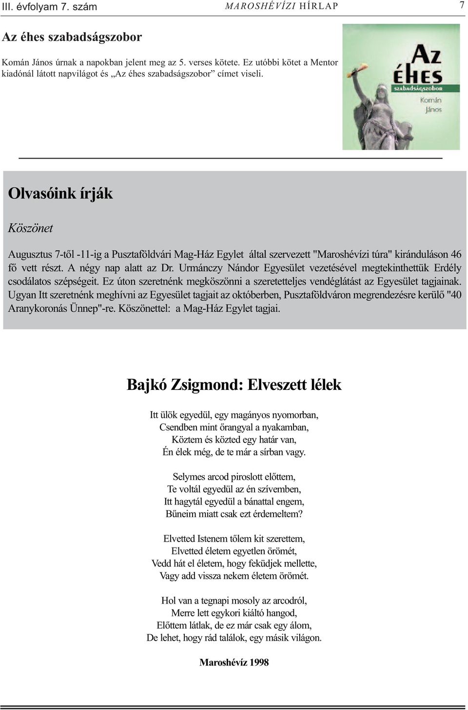 Olvasóink írják Köszönet Augusztus 7-től -11-ig a Pusztaföldvári Mag-Ház Egylet által szervezett "Maroshévízi túra" kiránduláson 46 fő vett részt. A négy nap alatt az Dr.