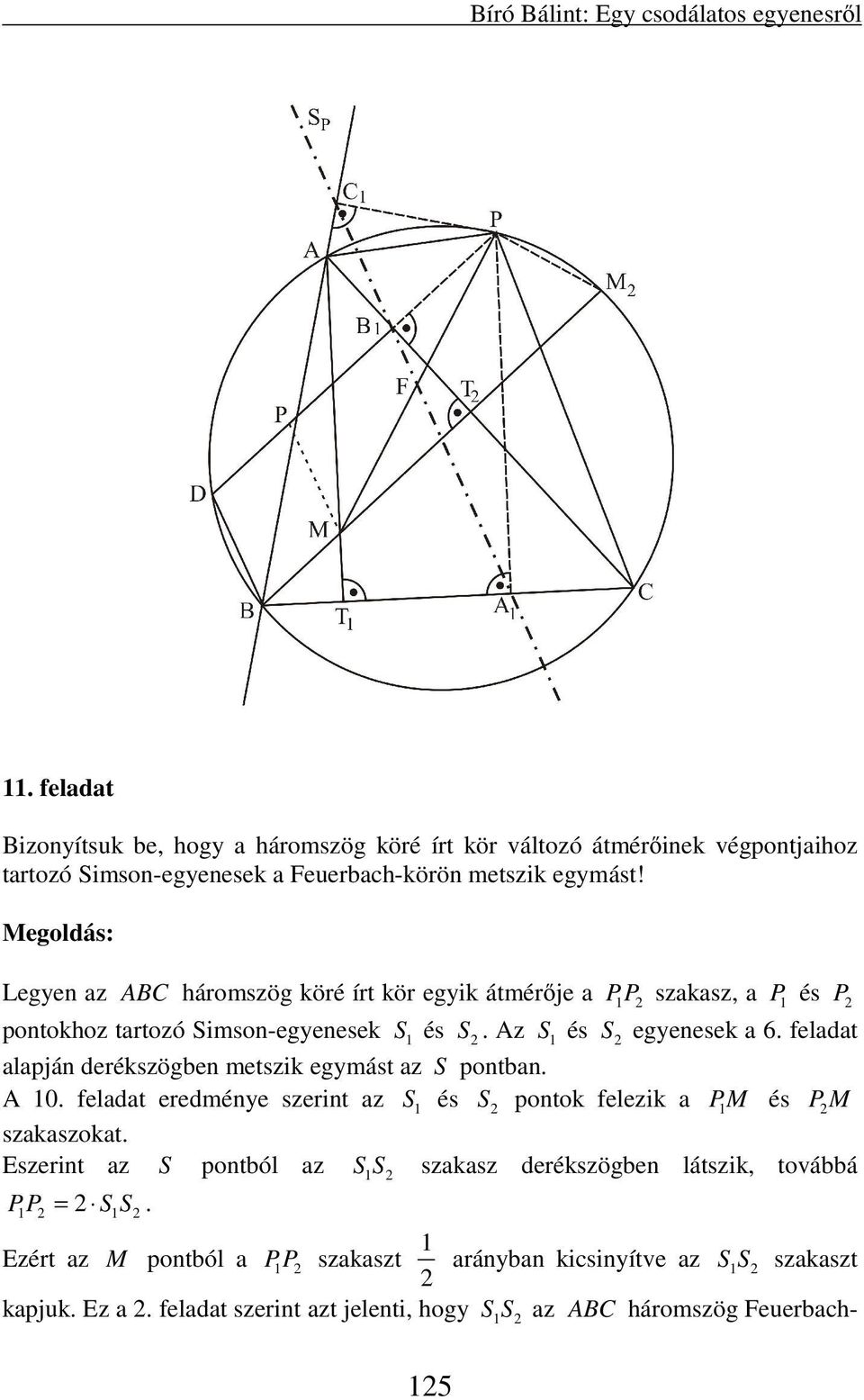 Legyen az ABC háromszög köré írt kör egyik átmérője a P P szakasz, a P és P pontokhoz tartozó Simson-egyenesek S és S. Az S és S egyenesek a 6.