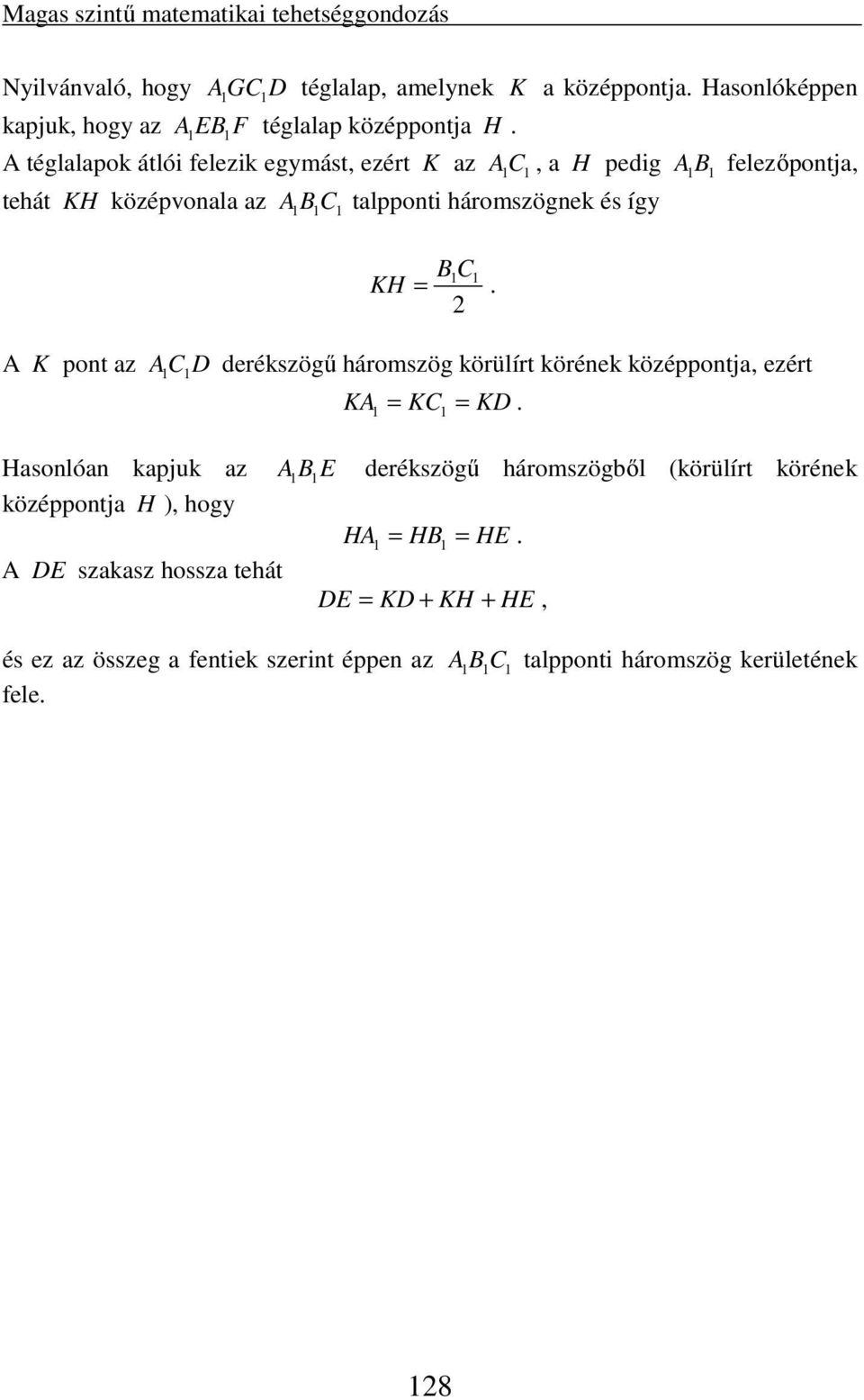 A K pont az A CD derékszögű háromszög körülírt körének középpontja, ezért KA = KC = KD.