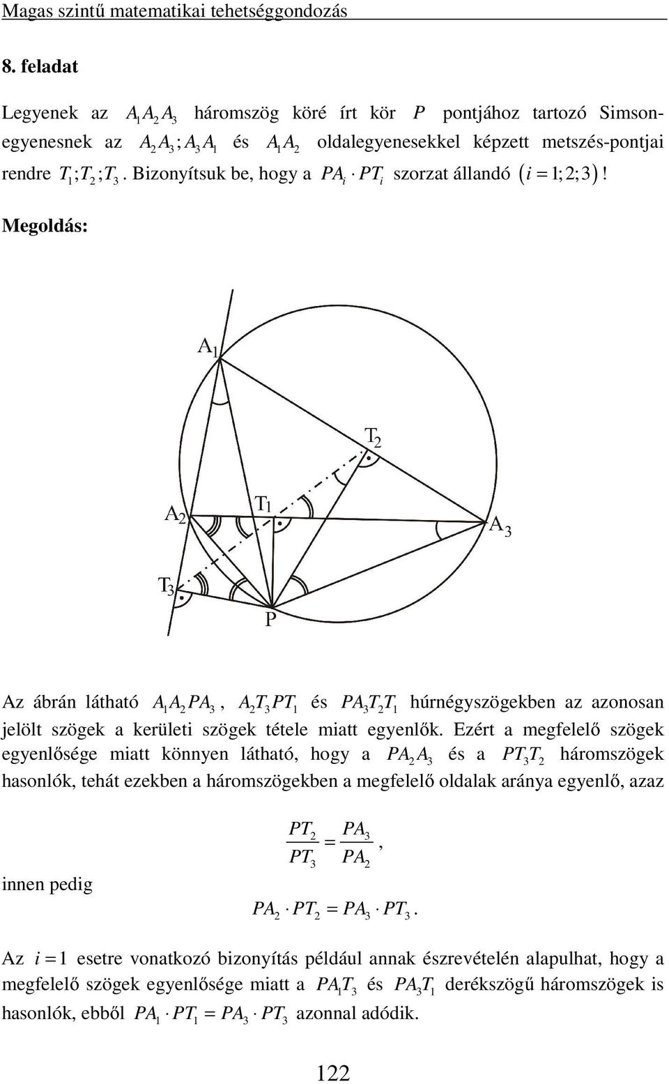 Ezért a megfelelő szögek egyenlősége miatt könnyen látható, hogy a PA A és a PTT háromszögek hasonlók, tehát ezekben a háromszögekben a megfelelő oldalak aránya egyenlő, azaz innen pedig PT