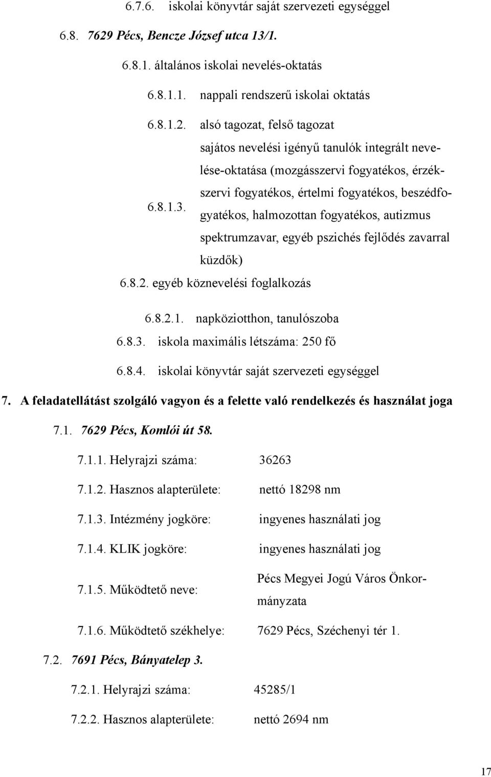 alsó tagozat, felső tagozat sajátos nevelési igényű tanulók integrált nevelése-oktatása (mozgásszervi fogyatékos, érzékszervi fogyatékos, értelmi fogyatékos, beszédfogyatékos, halmozottan fogyatékos,