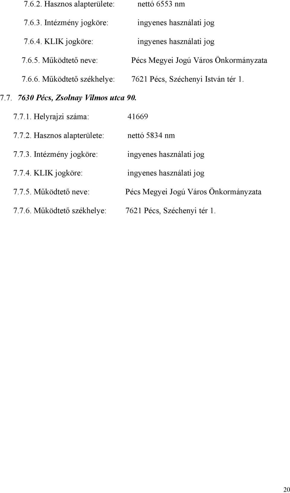 7.3. Intézmény jogköre: ingyenes használati jog 7.7.4. KLIK jogköre: ingyenes használati jog 7.7.5.