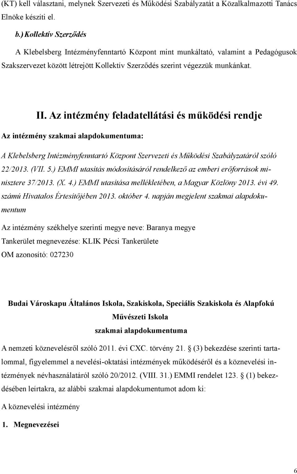 Az intézmény feladatellátási és működési rendje Az intézmény szakmai alapdokumentuma: A Klebelsberg Intézményfenntartó Központ Szervezeti és Működési Szabályzatáról szóló 22/2013. (VII. 5.