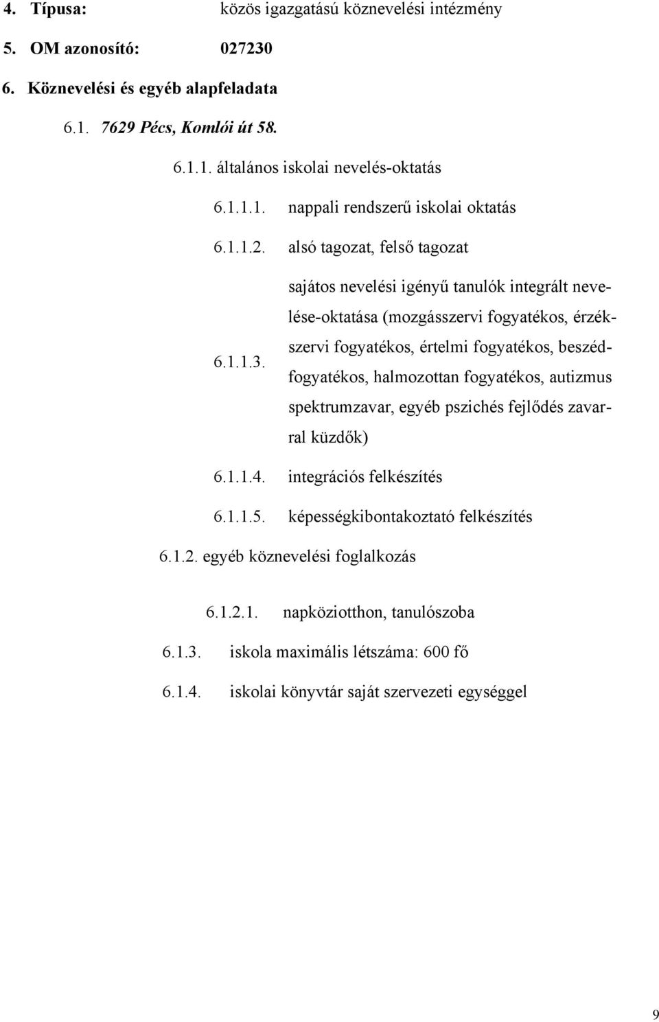 sajátos nevelési igényű tanulók integrált nevelése-oktatása (mozgásszervi fogyatékos, érzékszervi fogyatékos, értelmi fogyatékos, beszédfogyatékos, halmozottan fogyatékos, autizmus