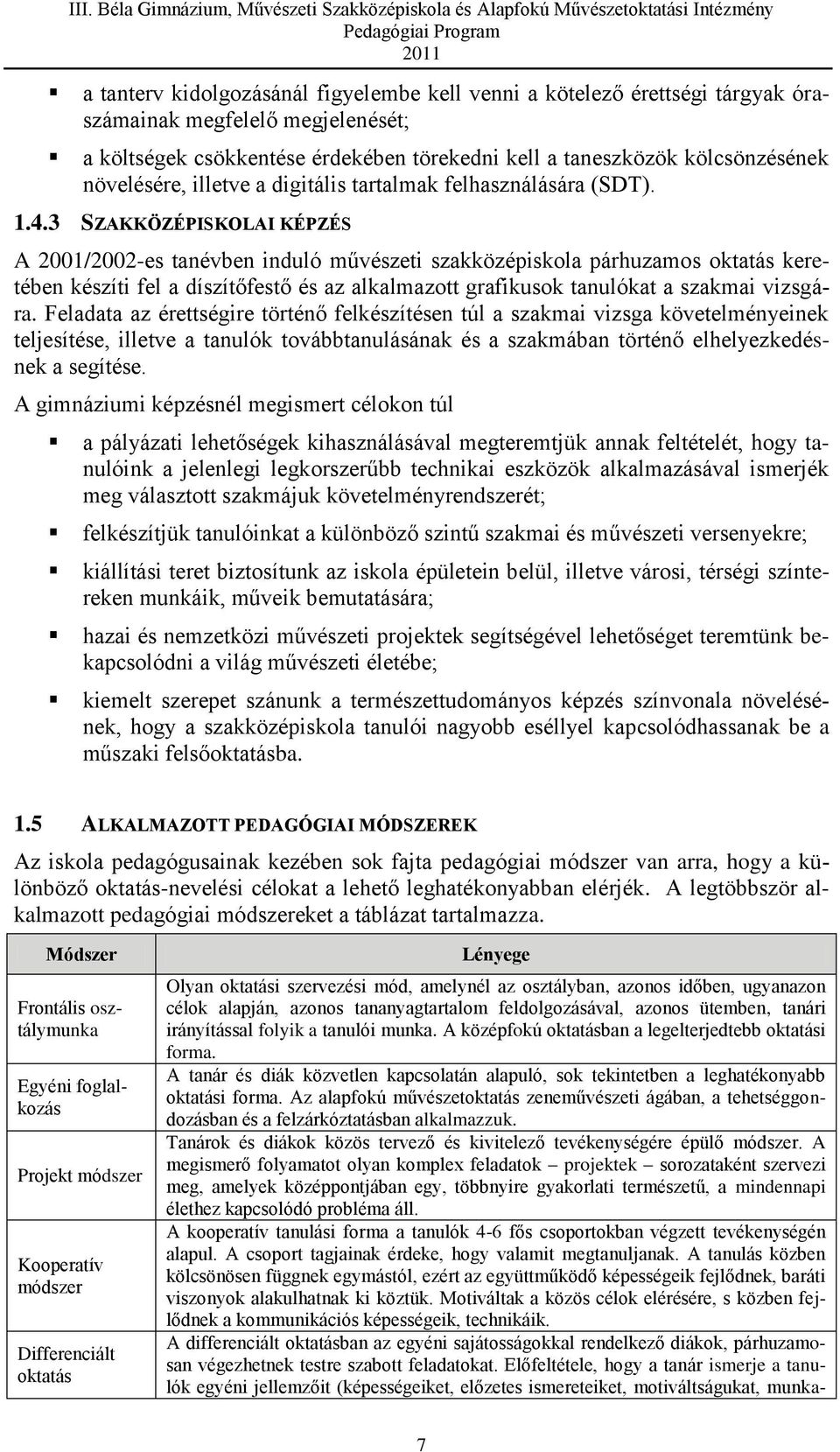 3 SZAKKÖZÉPISKOLAI KÉPZÉS A 2001/2002-es tanévben induló művészeti szakközépiskola párhuzamos oktatás keretében készíti fel a díszítőfestő és az alkalmazott grafikusok tanulókat a szakmai vizsgára.