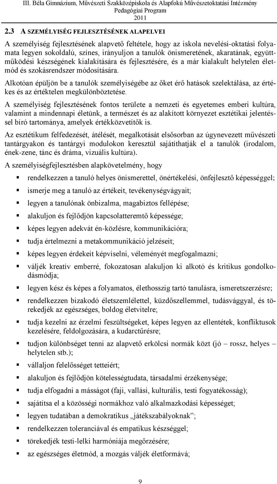 Alkotóan épüljön be a tanulók személyiségébe az őket érő hatások szelektálása, az értékes és az értéktelen megkülönböztetése.