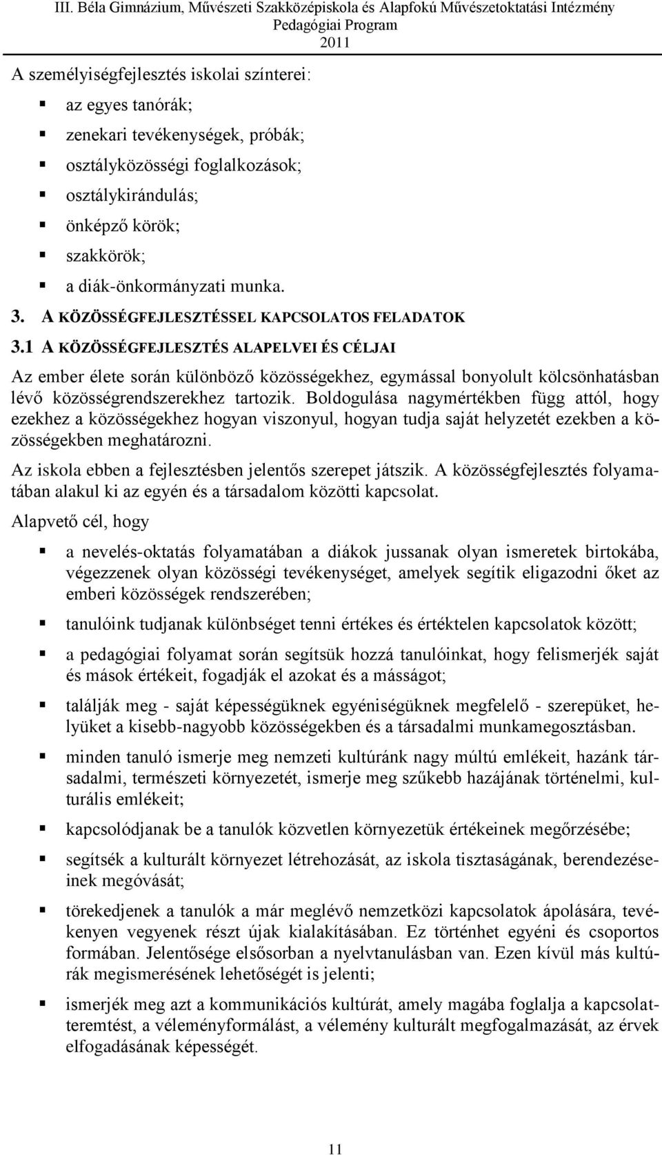 1 A KÖZÖSSÉGFEJLESZTÉS ALAPELVEI ÉS CÉLJAI Az ember élete során különböző közösségekhez, egymással bonyolult kölcsönhatásban lévő közösségrendszerekhez tartozik.