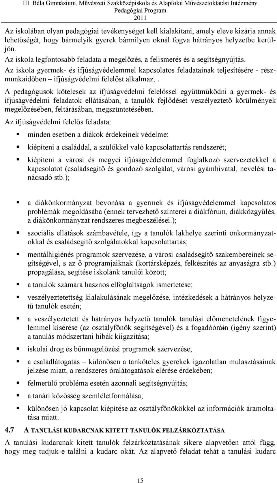 Az iskola gyermek- és ifjúságvédelemmel kapcsolatos feladatainak teljesítésére - részmunkaidőben ifjúságvédelmi felelőst alkalmaz.