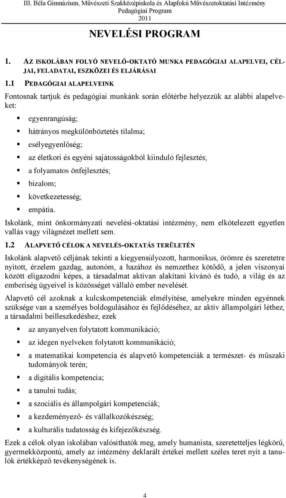 egyéni sajátosságokból kiinduló fejlesztés; a folyamatos önfejlesztés; bizalom; következetesség; empátia.