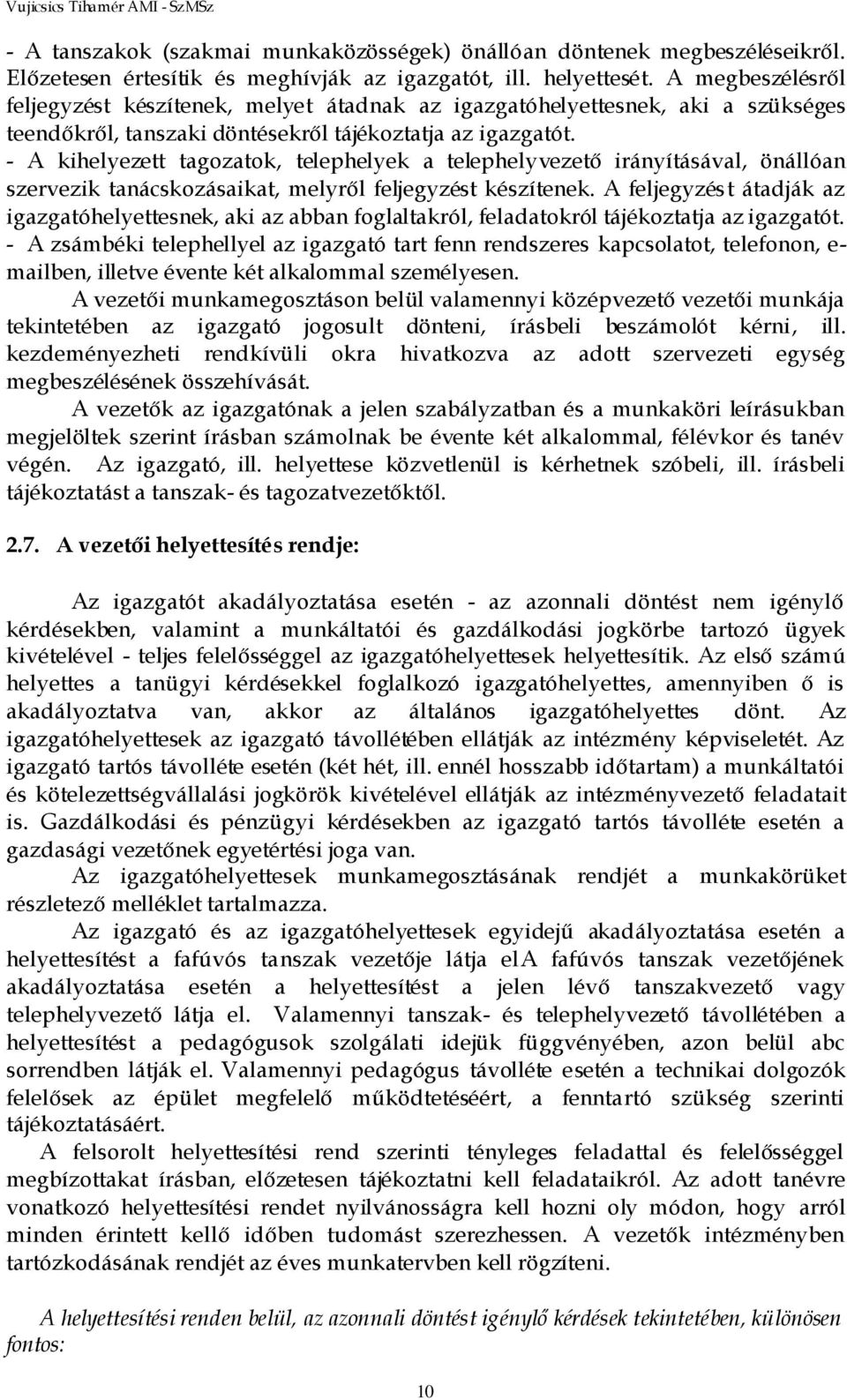 - A kihelyezett tagozatok, telephelyek a telephelyvezető irányításával, önállóan szervezik tanácskozásaikat, melyről feljegyzést készítenek.