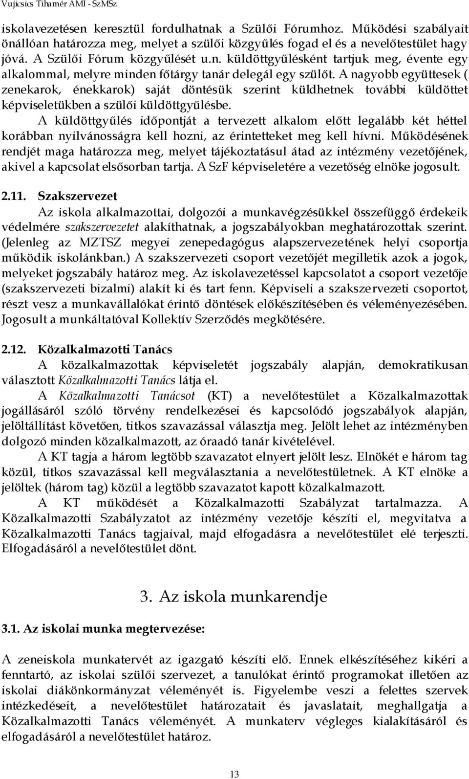 A küldöttgyűlés időpontját a tervezett alkalom előtt legalább két héttel korábban nyilvánosságra kell hozni, az érintetteket meg kell hívni.