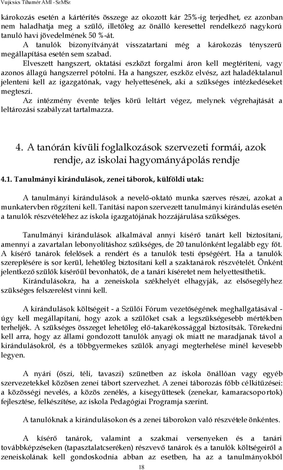 Elveszett hangszert, oktatási eszközt forgalmi áron kell megtéríteni, vagy azonos állagú hangszerrel pótolni.