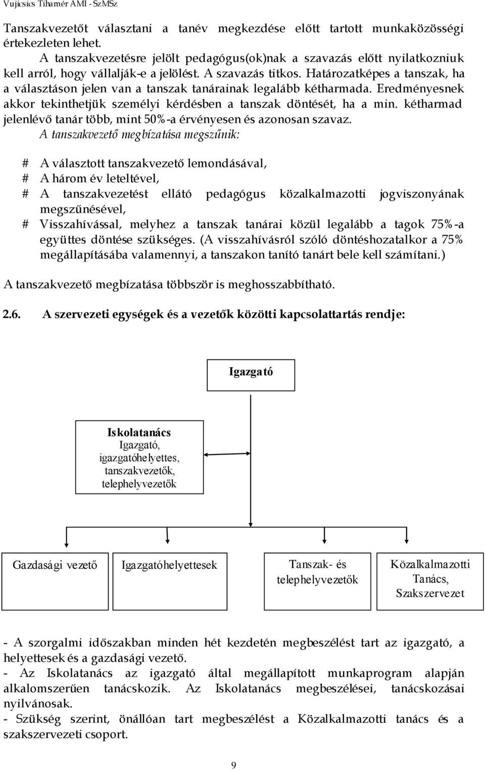 Határozatképes a tanszak, ha a választáson jelen van a tanszak tanárainak legalább kétharmada. Eredményesnek akkor tekinthetjük személyi kérdésben a tanszak döntését, ha a min.