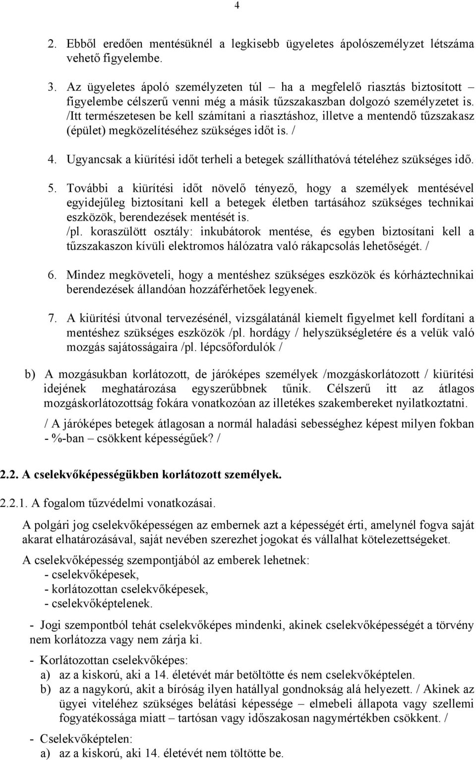 /Itt természetesen be kell számítani a riasztáshoz, illetve a mentendő tűzszakasz (épület) megközelítéséhez szükséges időt is. / 4.