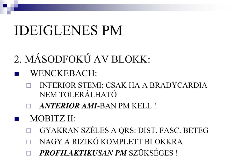 BRADYCARDIA NEM TOLERÁLHATÓ ANTERIOR AMI-BAN PM KELL!