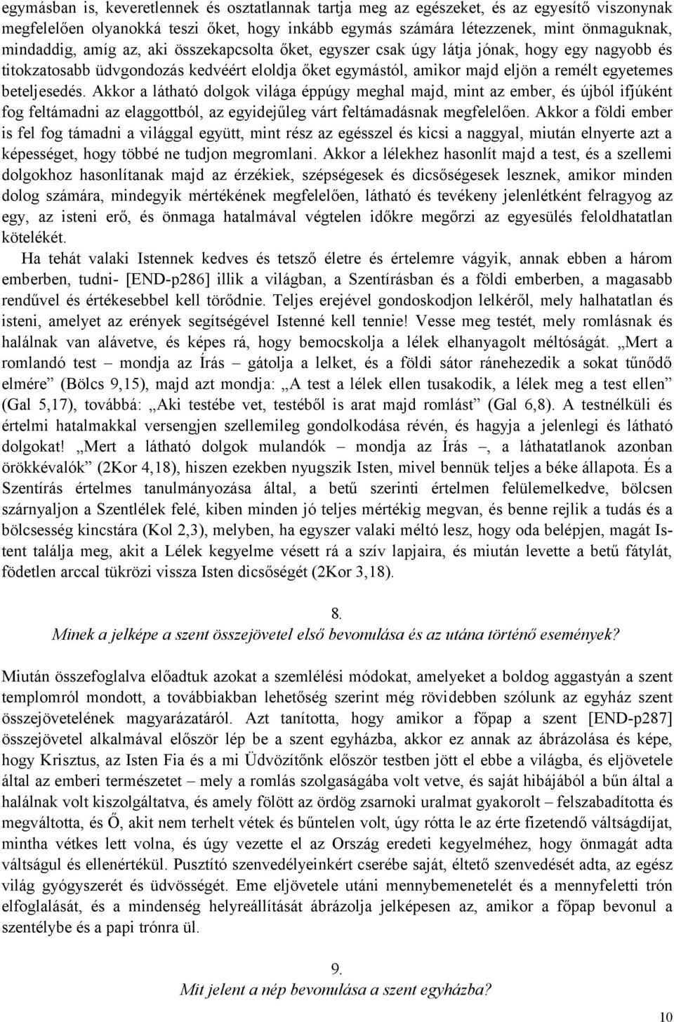 Akkor a látható dolgok világa éppúgy meghal majd, mint az ember, és újból ifjúként fog feltámadni az elaggottból, az egyidejűleg várt feltámadásnak megfelelően.