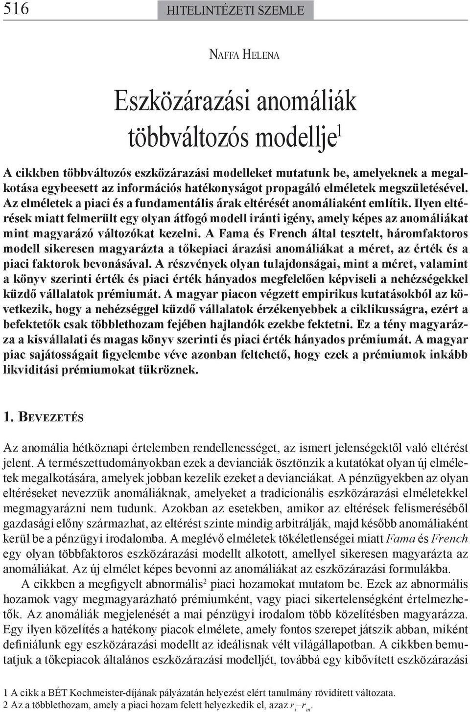 Ilyen elérések mia felmerül egy olyan áfogó modell iráni igény, amely képes az anomáliáka min magyarázó válozóka kezelni.