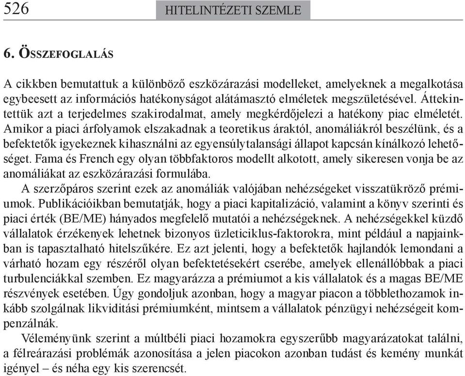 Amikor a piaci árfolyamok elszakadnak a eoreikus árakól, anomáliákról beszélünk, és a befekeők igyekeznek kihasználni az egyensúlyalansági állapo kapcsán kínálkozó leheősége.