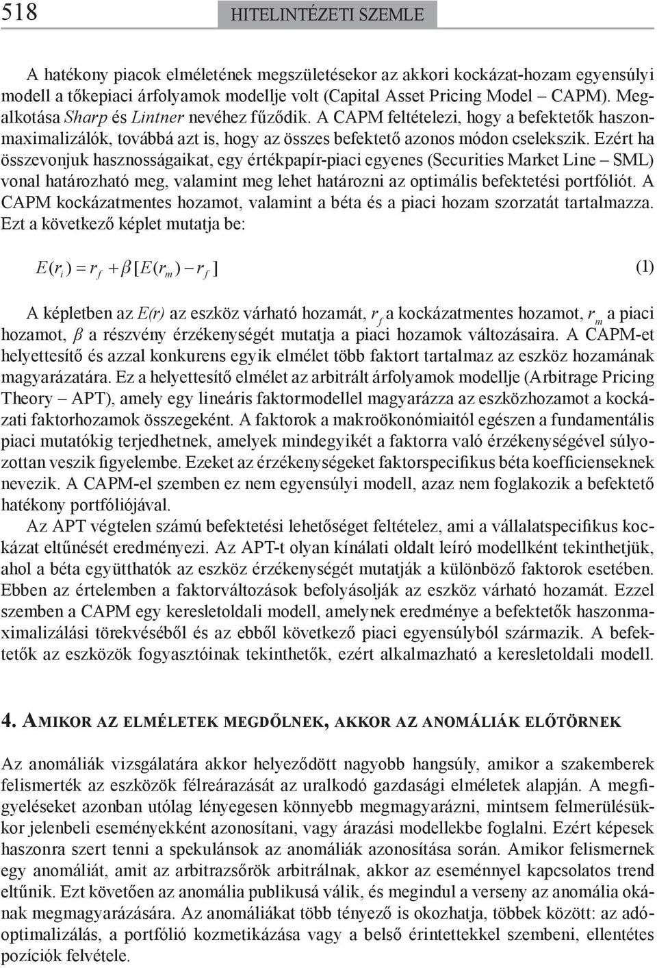 Ezér ha összevonjuk hasznosságaika, egy érékpapír-piaci egyenes (Securiies Marke Line SML) vonal haározhaó meg, valamin meg lehe haározni az opimális befekeési porfólió.