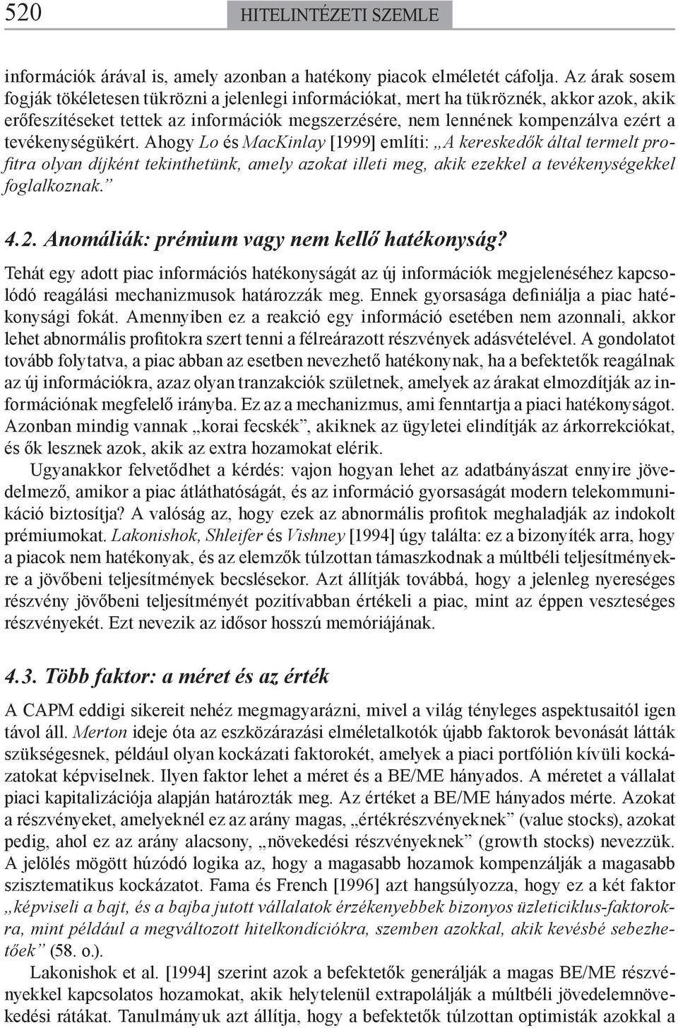 Ahogy Lo és MacKinlay [1999] emlíi: A kereskedők álal ermel profi ra olyan díjkén ekinheünk, amely azoka illei meg, akik ezekkel a evékenységekkel foglalkoznak. 4.2.