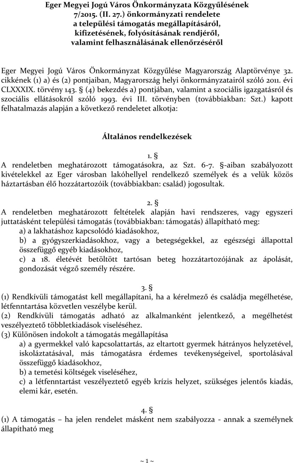 Magyarország Alaptörvénye 32. cikkének (1) a) és (2) pontjaiban, Magyarország helyi önkormányzatairól szóló 2011. évi CLXXXIX. törvény 143.