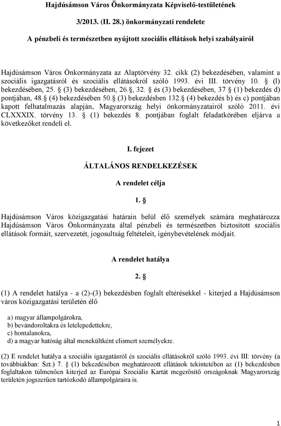 cikk (2) bekezdésében, valamint a szociális igazgatásról és szociális ellátásokról szóló 1993. évi III. törvény 10. (l) bekezdésében, 25. (3) bekezdésében, 26., 32.