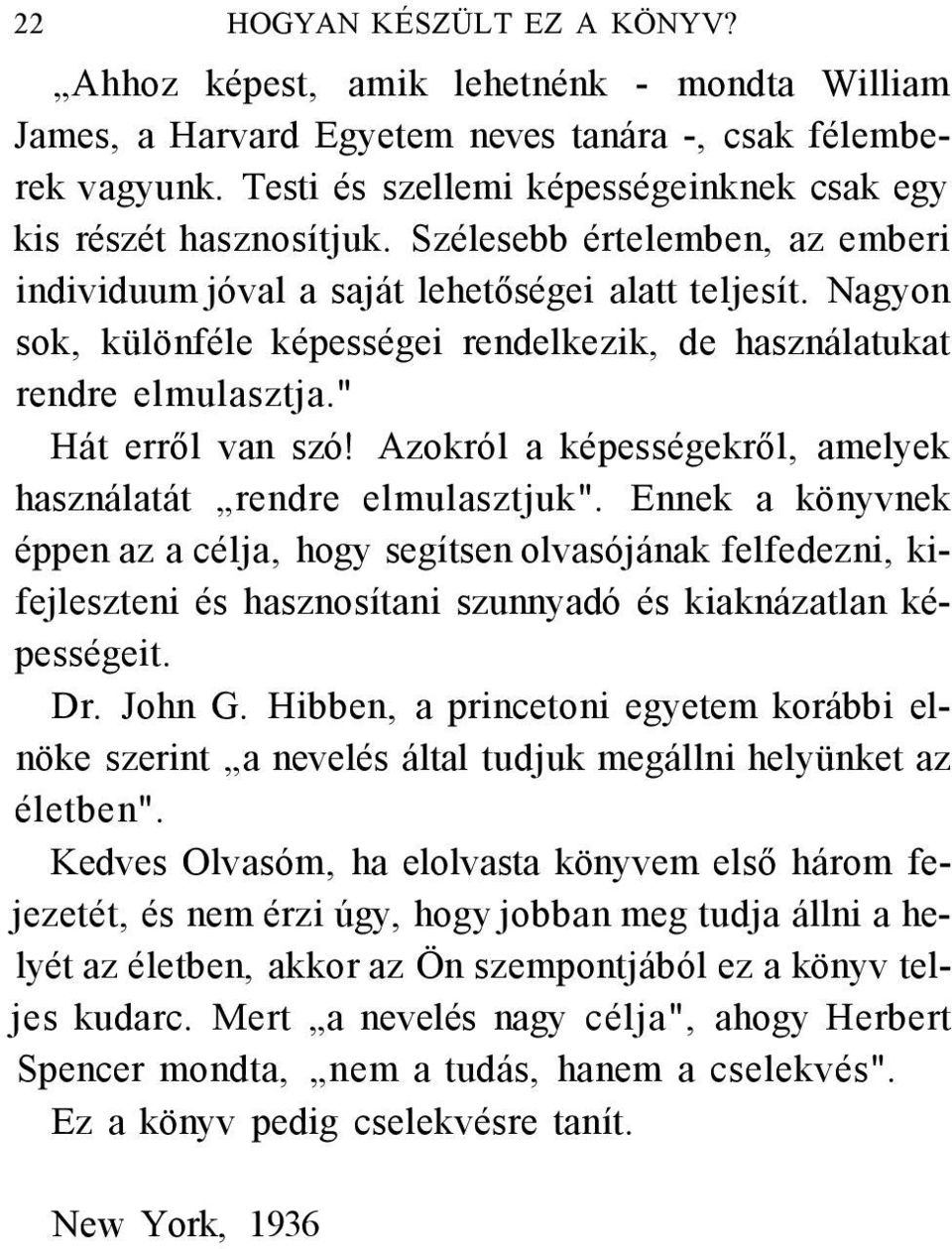 Nagyon sok, különféle képességei rendelkezik, de használatukat rendre elmulasztja." Hát erről van szó! Azokról a képességekről, amelyek használatát rendre elmulasztjuk".