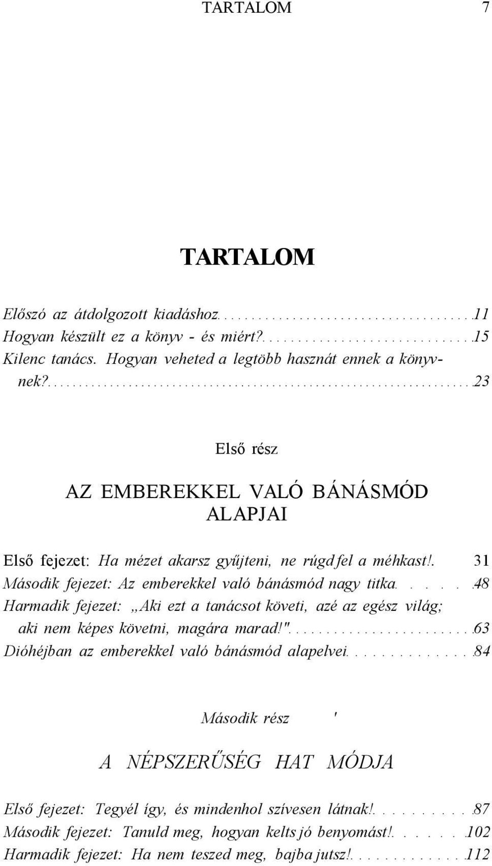 . 31 Második fejezet: Az emberekkel való bánásmód nagy titka 48 Harmadik fejezet: Aki ezt a tanácsot követi, azé az egész világ; aki nem képes követni, magára marad!