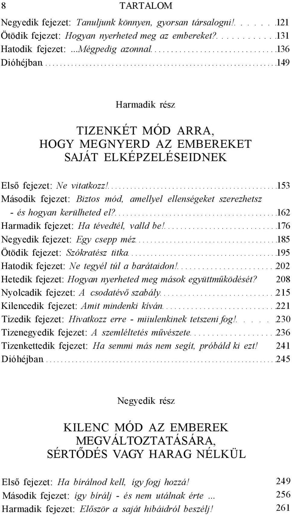 153 Második fejezet: Biztos mód, amellyel ellenségeket szerezhetsz - és hogyan kerülheted el? 162 Harmadik fejezet: Ha tévedtél, valld be!