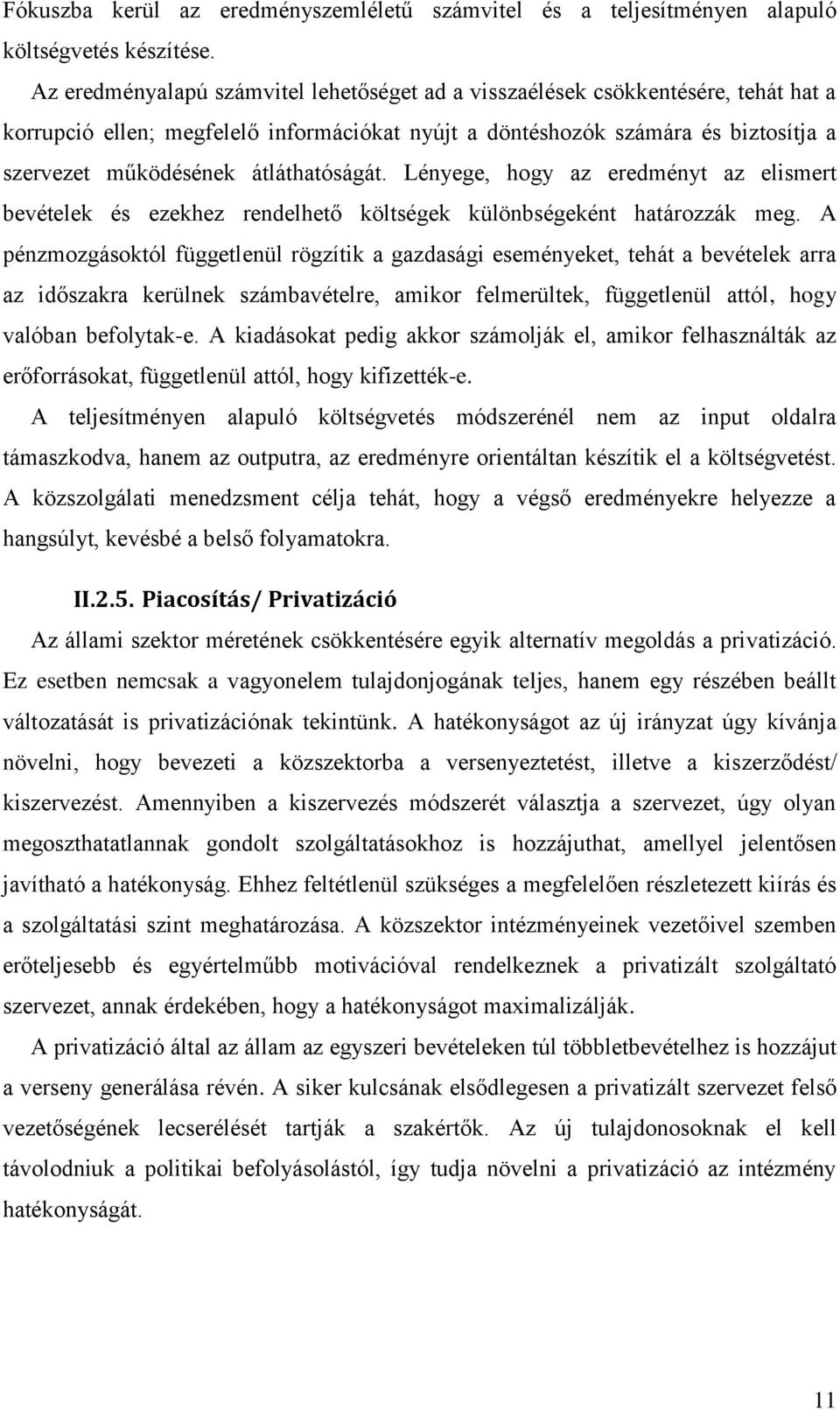 átláthatóságát. Lényege, hogy az eredményt az elismert bevételek és ezekhez rendelhető költségek különbségeként határozzák meg.