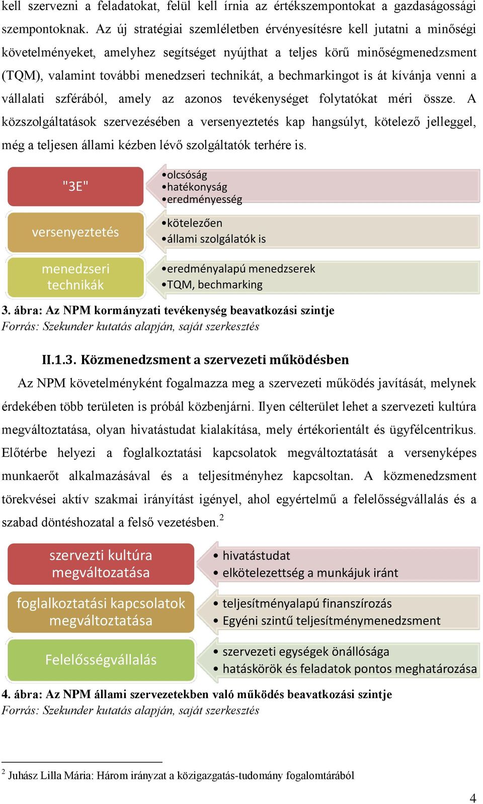 bechmarkingot is át kívánja venni a vállalati szférából, amely az azonos tevékenységet folytatókat méri össze.