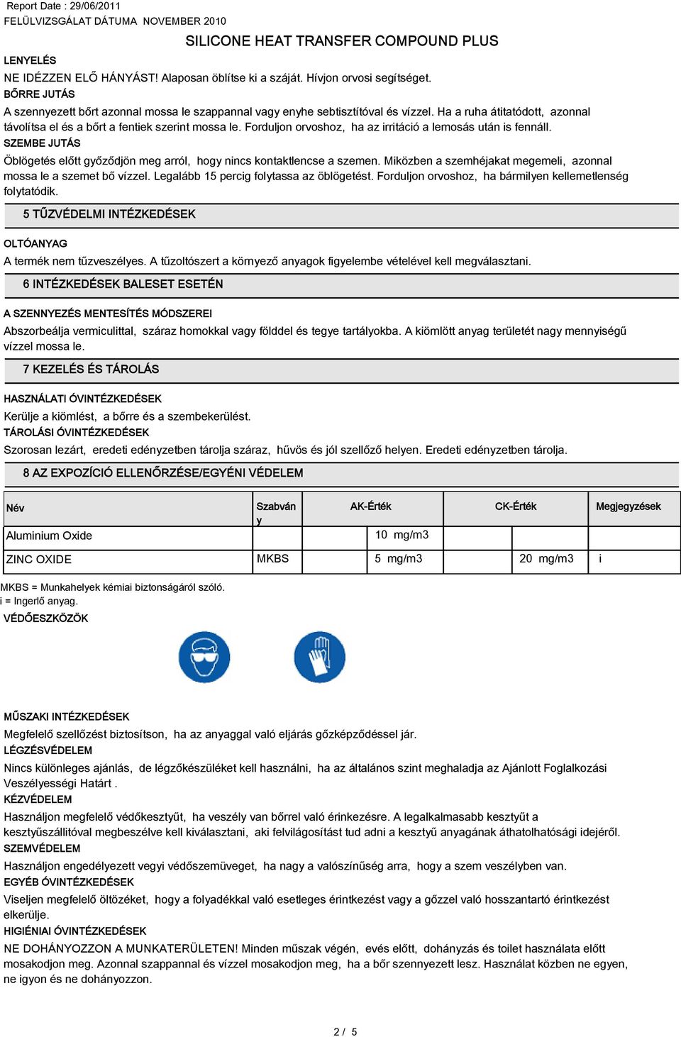 SZEMBE JUTÁS Öblögetés előtt győződjön meg arról, hogy nincs kontaktlencse a szemen. Miközben a szemhéjakat megemeli, azonnal mossa le a szemet bő vízzel. Legalább 15 percig folytassa az öblögetést.