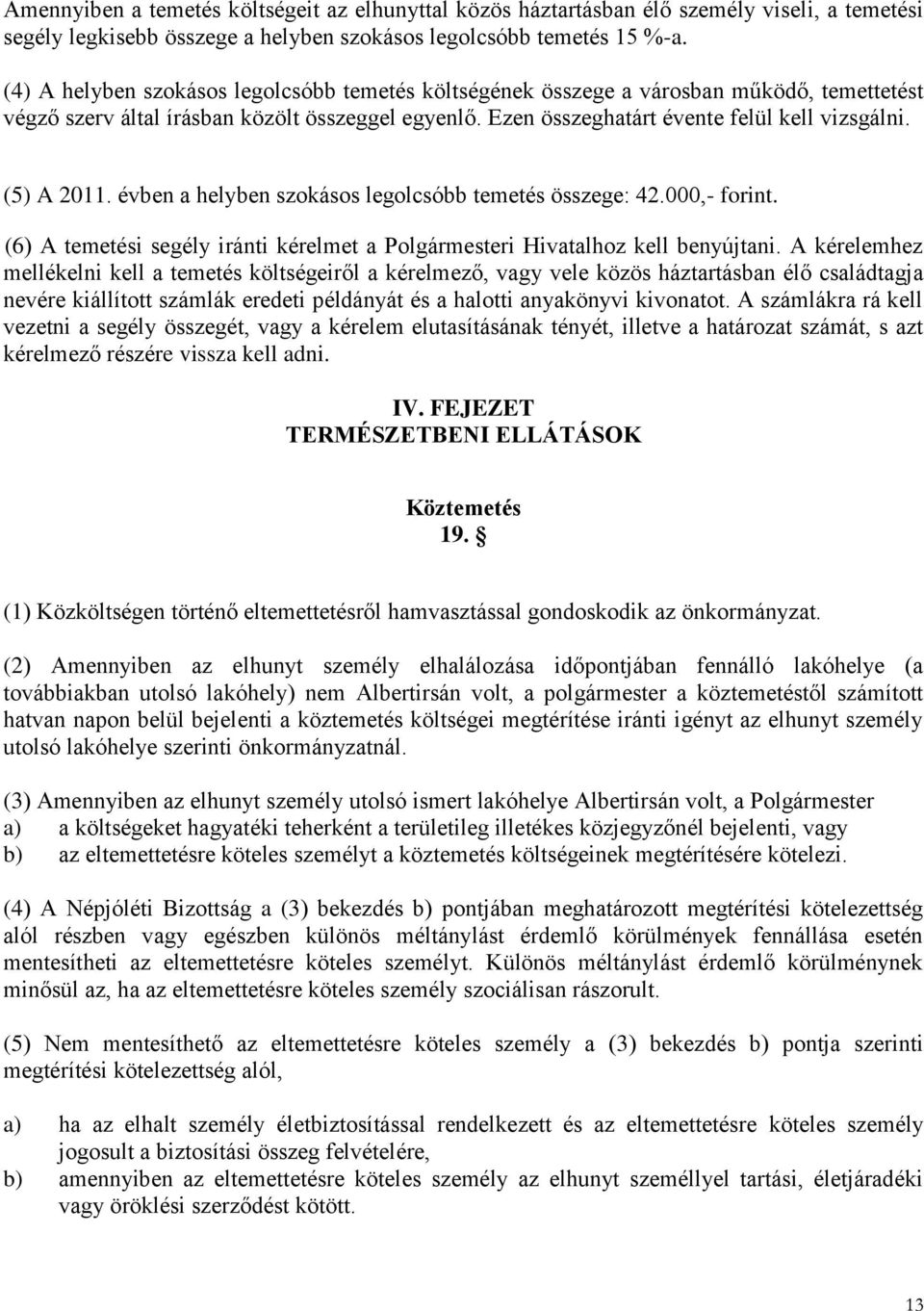 (5) A 2011. évben a helyben szokásos legolcsóbb temetés összege: 42.000,- forint. (6) A temetési segély iránti kérelmet a Polgármesteri Hivatalhoz kell benyújtani.