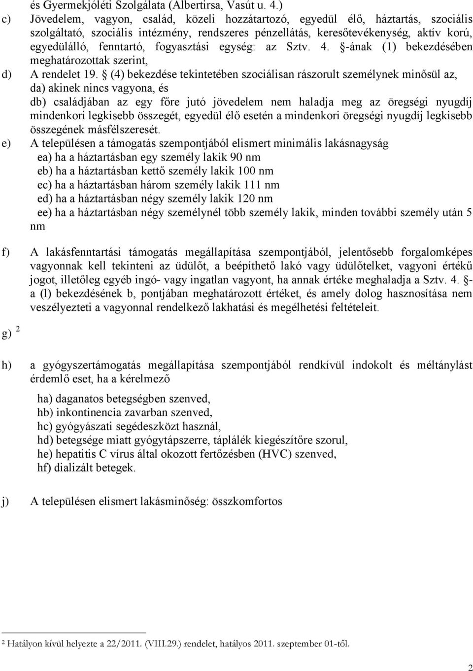 fogyasztási egység: az Sztv. 4. -ának (1) bekezdésében meghatározottak szerint, d) A rendelet 19.