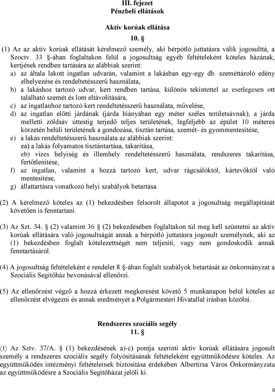 szeméttároló edény elhelyezése és rendeltetésszerű használata, b) a lakáshoz tartozó udvar, kert rendben tartása, különös tekintettel az esetlegesen ott található szemét és lom eltávolítására, c) az