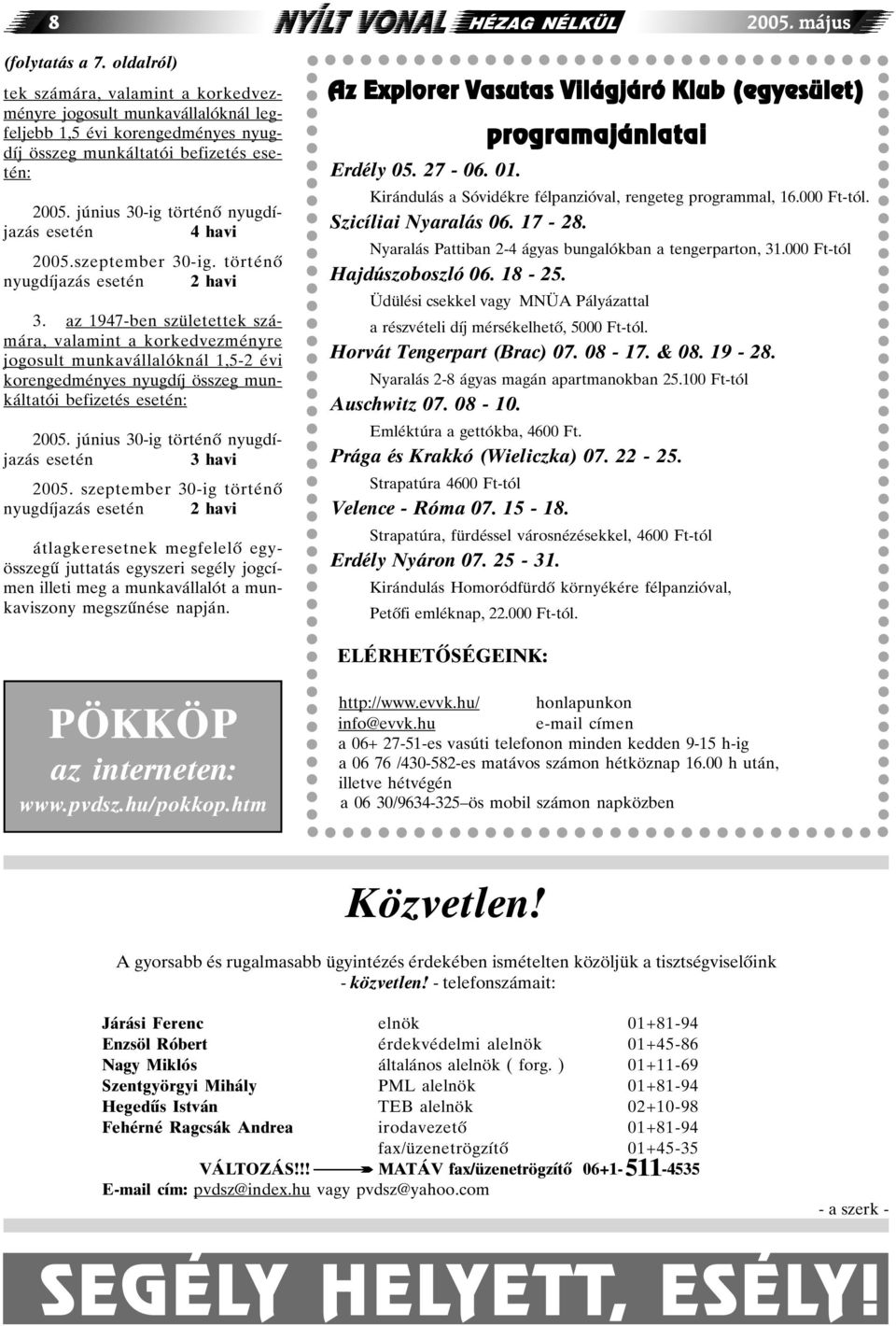 június 30-ig történõ nyugdíjazás esetén 4 havi 2005.szeptember 30-ig. történõ nyugdíjazás esetén 2 havi 3.