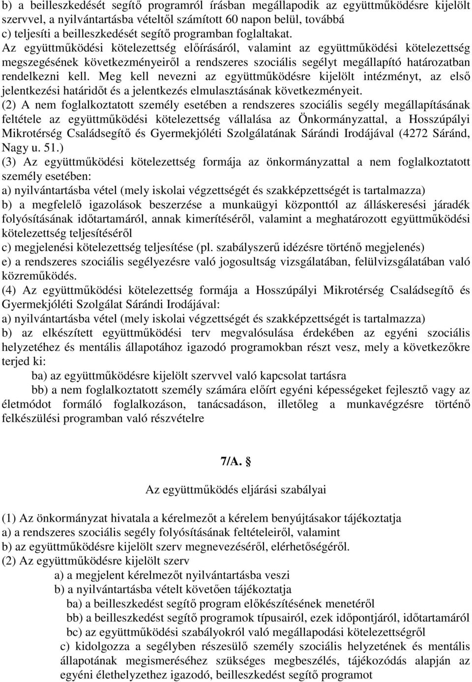 Az együttműködési kötelezettség előírásáról, valamint az együttműködési kötelezettség megszegésének következményeiről a rendszeres szociális segélyt megállapító határozatban rendelkezni kell.