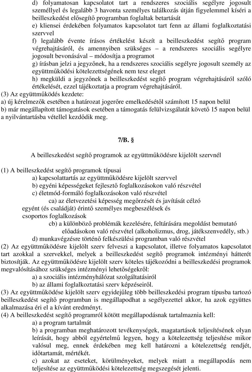 végrehajtásáról, és amennyiben szükséges a rendszeres szociális segélyre jogosult bevonásával módosítja a programot g) írásban jelzi a jegyzőnek, ha a rendszeres szociális segélyre jogosult személy