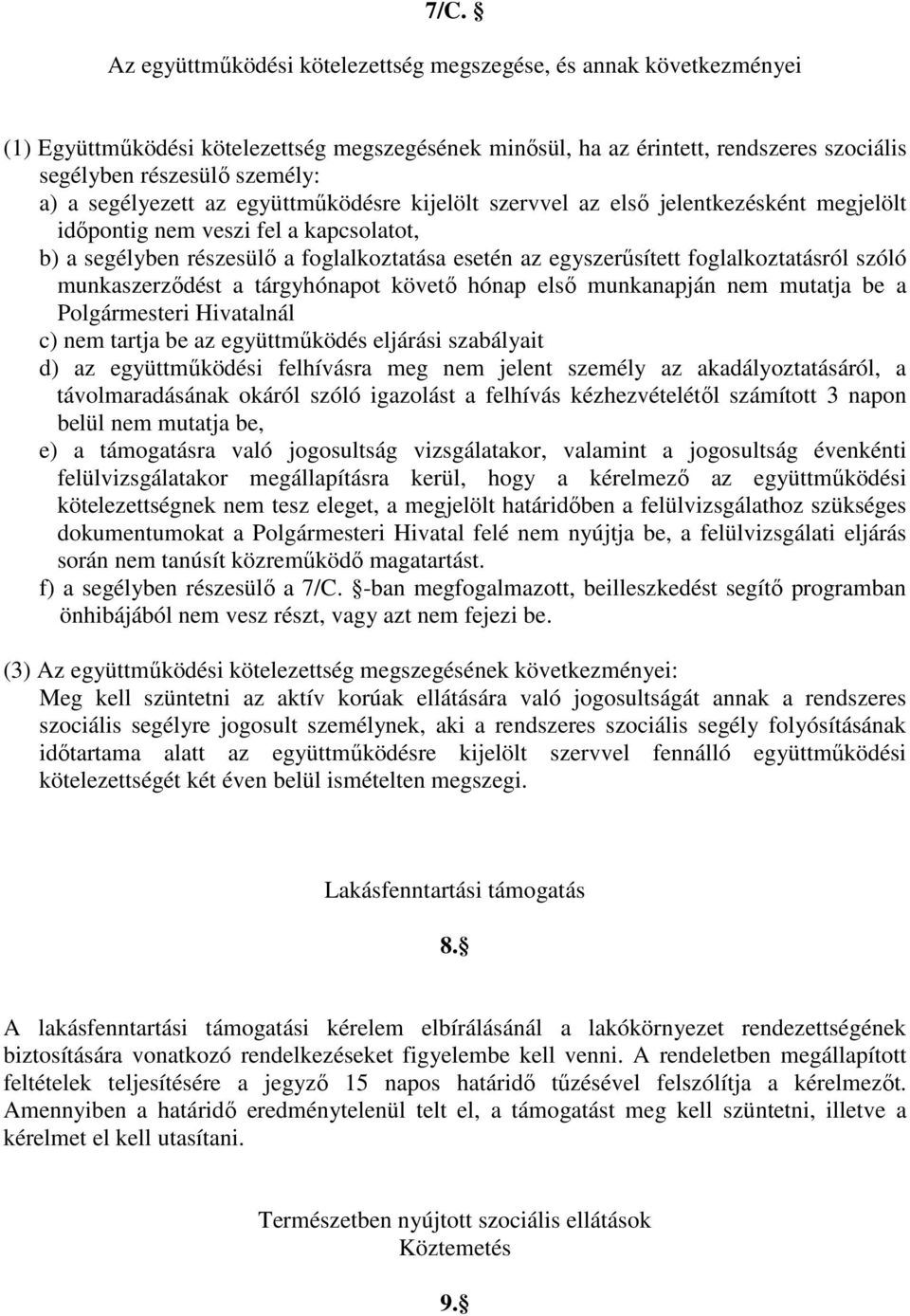 foglalkoztatásról szóló munkaszerződést a tárgyhónapot követő hónap első munkanapján nem mutatja be a Polgármesteri Hivatalnál c) nem tartja be az együttműködés eljárási szabályait d) az