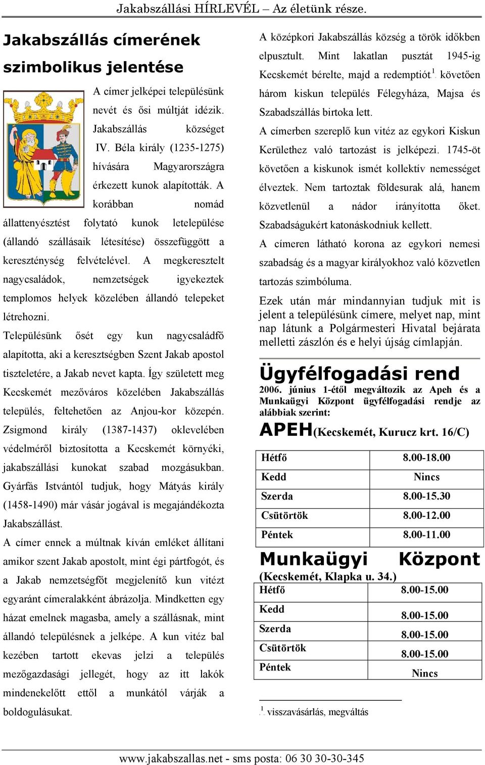 A korábban nomád állattenyésztést folytató kunok letelepülése (állandó szállásaik létesítése) összefüggött a kereszténység felvételével.