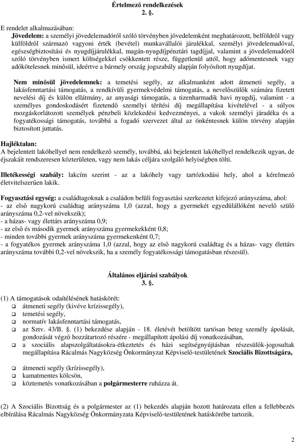 személyi jövedelemadóval, egészségbiztosítási és nyugdíjjárulékkal, magán-nyugdíjpénztári tagdíjjal, valamint a jövedelemadóról szóló törvényben ismert költségekkel csökkentett része, függetlenül