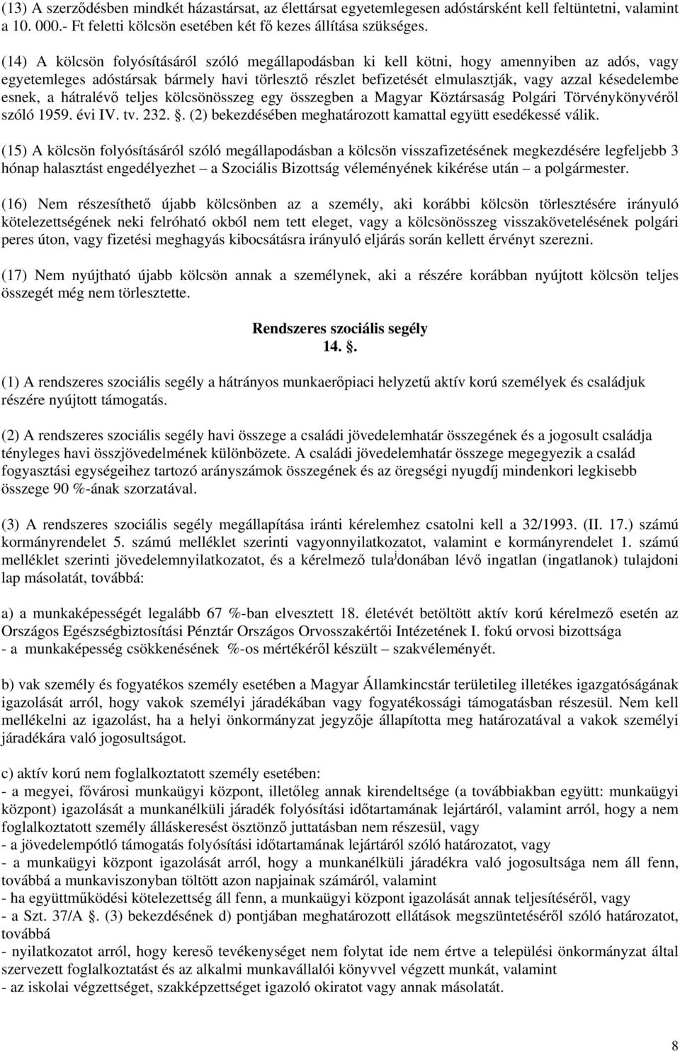 esnek, a hátralév teljes kölcsönösszeg egy összegben a Magyar Köztársaság Polgári Törvénykönyvérl szóló 1959. évi IV. tv. 232.. (2) bekezdésében meghatározott kamattal együtt esedékessé válik.