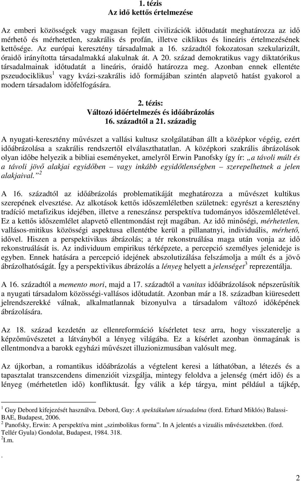 század demokratikus vagy diktatórikus társadalmainak időtudatát a lineáris, óraidő határozza meg.