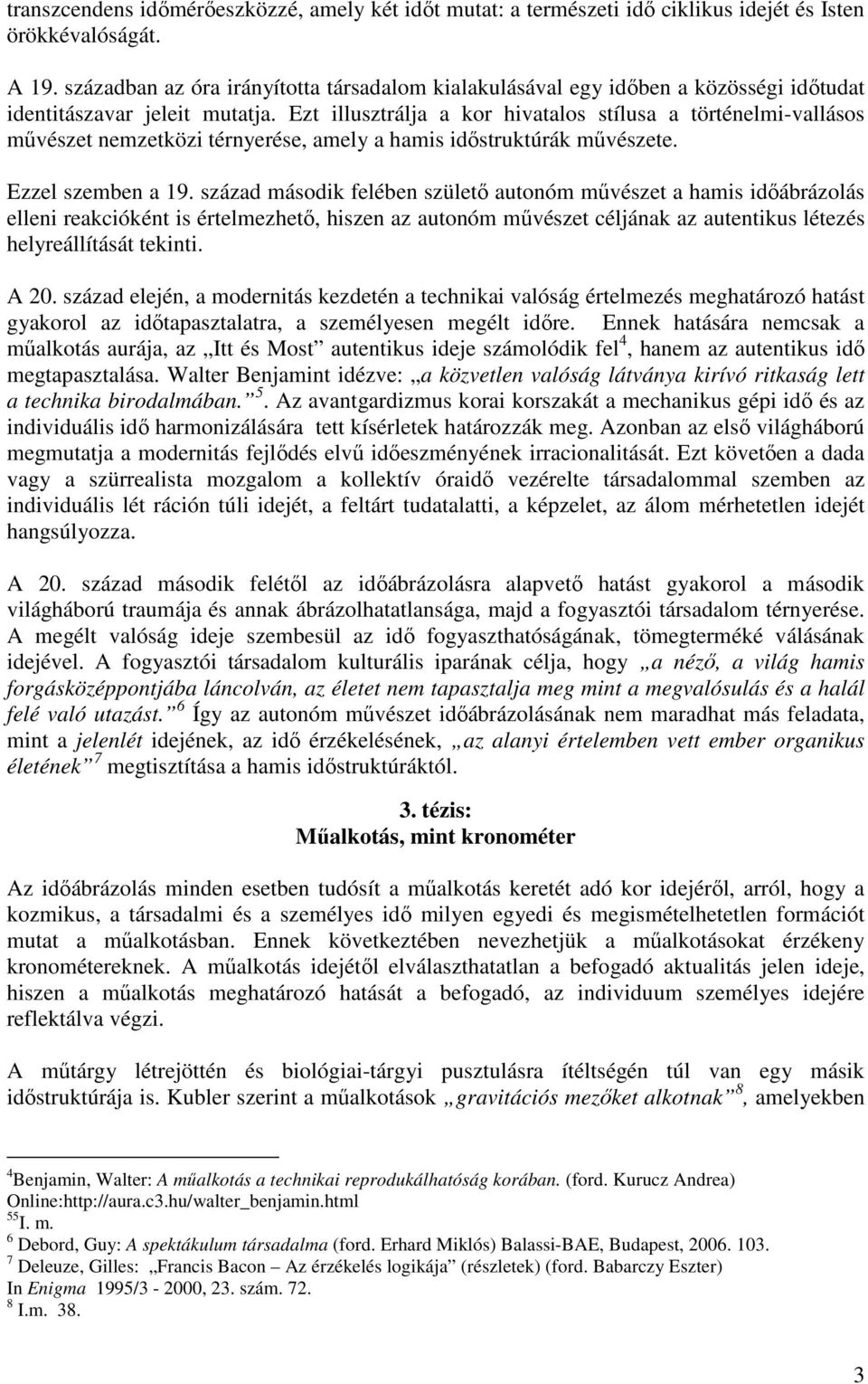 Ezt illusztrálja a kor hivatalos stílusa a történelmi-vallásos művészet nemzetközi térnyerése, amely a hamis időstruktúrák művészete. Ezzel szemben a 19.