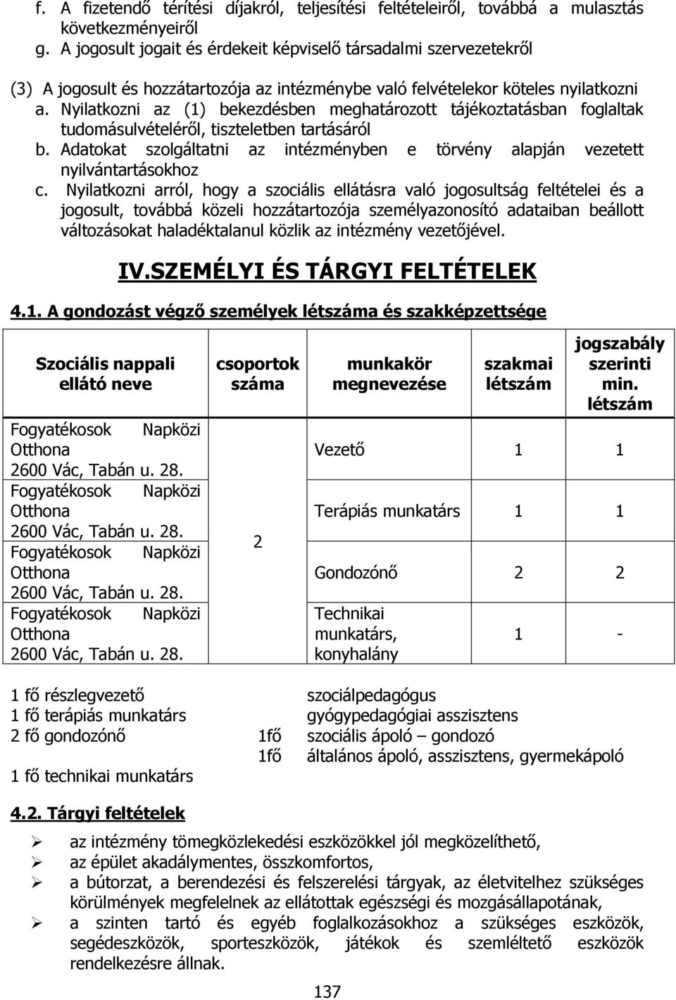 Nyilatkozni az (1) bekezdésben meghatározott tájékoztatásban foglaltak tudomásulvételéről, tiszteletben tartásáról b.