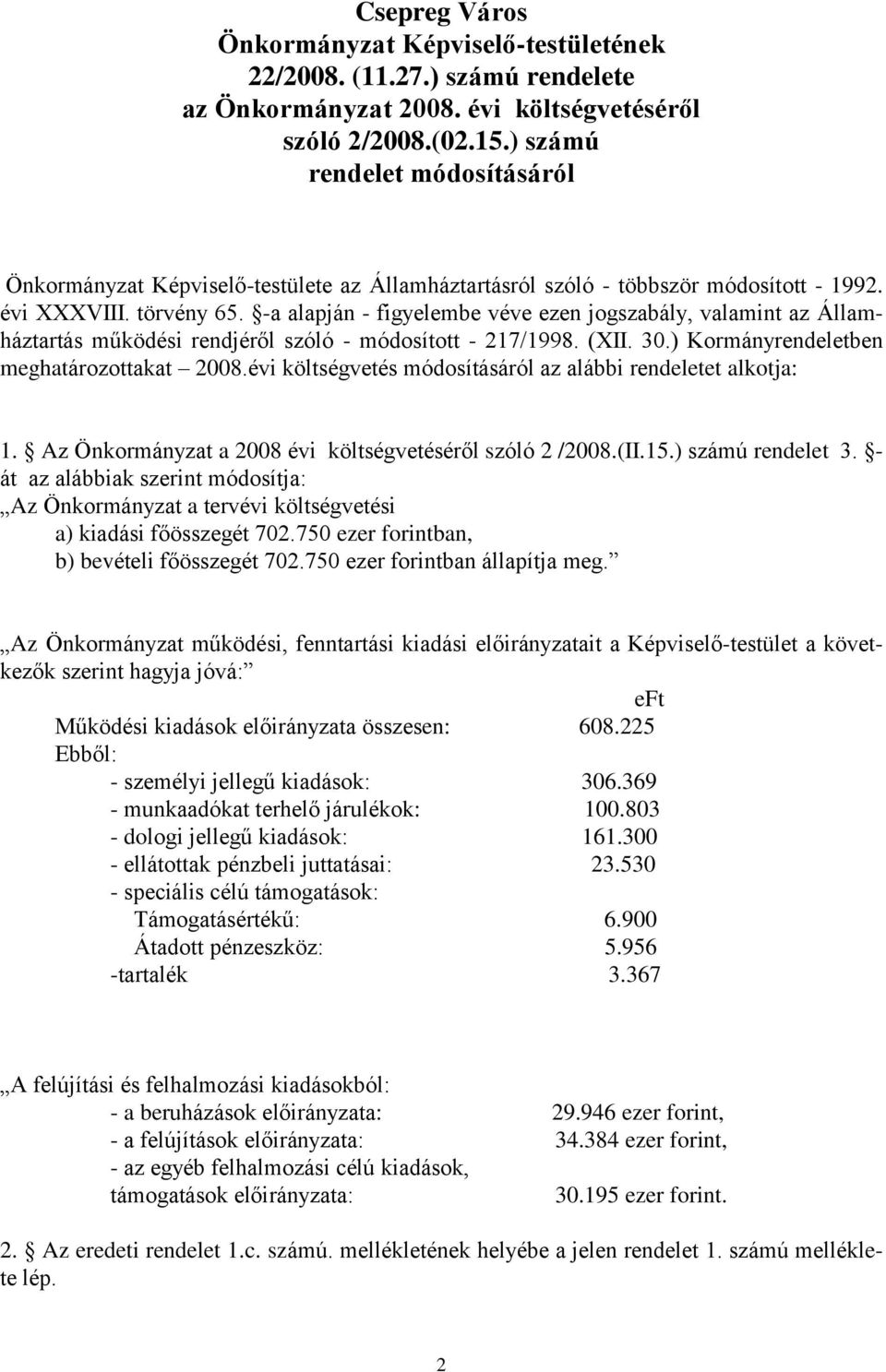 -a alapján - figyelembe véve ezen jogszabály, valamint az Államháztartás működési rendjéről szóló - módosított - 217/1998. (XII. 30.) Kormányrendeletben meghatározottakat 2008.