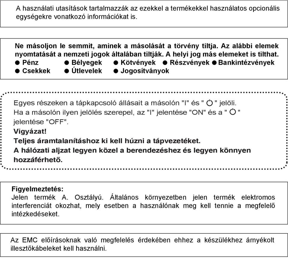 Pénz Bélyegek Kötvények Részvények Bankintézvények Csekkek Útlevelek Jogosítványok Egyes részeken a tápkapcsoló állásait a másolón "I" és " " jelöli.