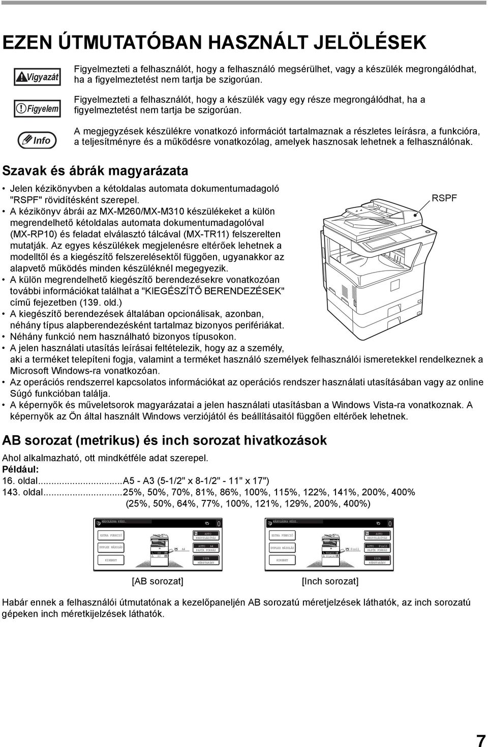 A megjegyzések készülékre vonatkozó információt tartalmaznak a részletes leírásra, a funkcióra, a teljesítményre és a működésre vonatkozólag, amelyek hasznosak lehetnek a felhasználónak.