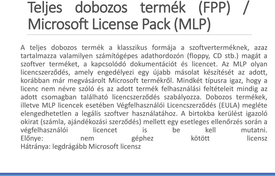 Az MLP olyan licencszerződés, amely engedélyezi egy újabb másolat készítését az adott, korábban már megvásárolt Microsoft termékről.