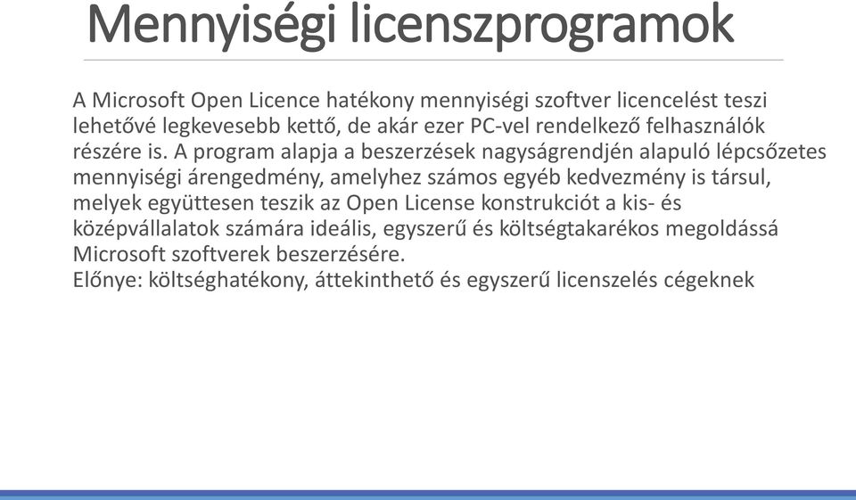 A program alapja a beszerzések nagyságrendjén alapuló lépcsőzetes mennyiségi árengedmény, amelyhez számos egyéb kedvezmény is társul,